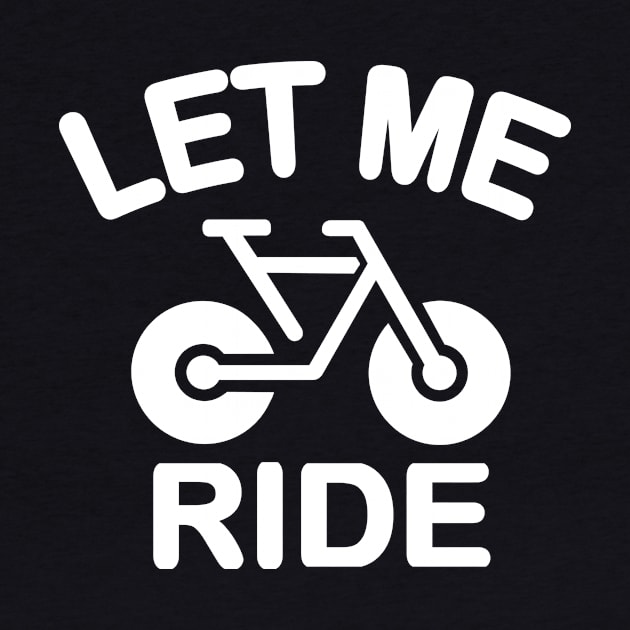 Let Me Ride by ThyShirtProject - Affiliate